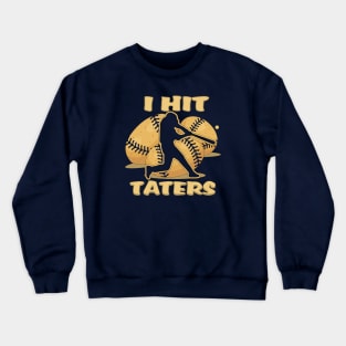 I HIT TATERS Baseball Softball Home Run Dinger Funny Saying Crewneck Sweatshirt